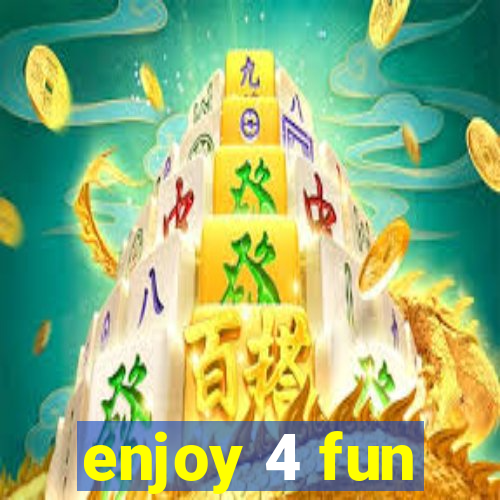 enjoy 4 fun